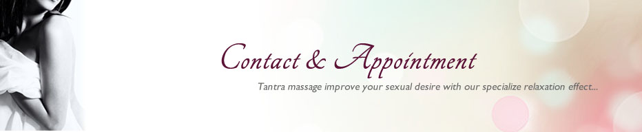 Contact & Appointment. Tantra massage improve your sexual desire with our specialize relaxation effects...